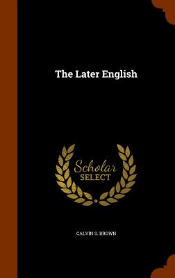 The Later English - Brown, Calvin S