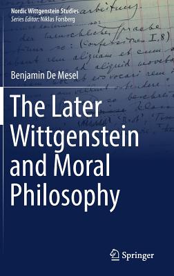 The Later Wittgenstein and Moral Philosophy - de Mesel, Benjamin