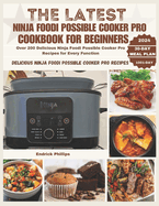 The Latest Ninja Foodi Possible Cooker Pro Cookbook for Beginners: Over 200 Delicious Ninja Foodi Possible Cooker Pro Recipes for Every Function