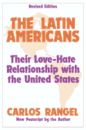 The Latin Americans: Their Love-Hate Relationship with the United States
