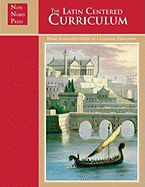 The Latin-Centered Curriculum: A Homeschooler's Guide to a Classical Education - Campbell, Andrew A