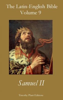 The Latin-English Bible - Vol 9: Samuel II - Plant, Timothy