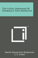 The Latin Grammar of Pharmacy and Medicine