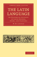 The Latin Language: An Historical Account of Latin Sounds, Stems and Flexions