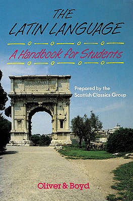 The Latin Language Handbook for Students Handbook for Students, A - Scottish Classics Group