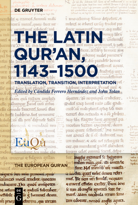 The Latin Qur'an, 1143-1500: Translation, Transition, Interpretation - Ferrero Hernndez, Cndida (Editor), and Tolan, John (Editor)