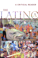 The Latino/A Condition: A Critical Reader