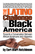 The Latino Challenge to Black America: Towards a Conversation Between African Americans and Hispanics - Hutchinson, Earl Ofari