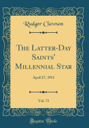 The Latter-Day Saints' Millennial Star, Vol. 73: April 27, 1911 (Classic Reprint)