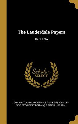 The Lauderdale Papers: 1639-1667 - John Maitland Lauderdale (Duke Of) (Creator), and Camden Society (Great Britain) (Creator), and Library, British