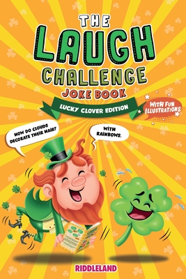 The Laugh Challenge Joke Book - Lucky Clover Edition: A Fun and Interactive St Patrick's Day Joke Book for Boys and Girls: Ages 6, 7, 8, 9, 10, 11, and 12 Years Old - St Patrick's Day Gift For Kids - Riddleland