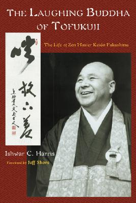 The Laughing Buddha of Tofukuji: The Life of Zen Master Keido Fukushima - Harris, Ishwar C, and Shore, Jeff (Foreword by)