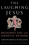 The Laughing Jesus: Religious Lies and Gnostic Wisdom - Gandy, Peter, and Freke, Timothy