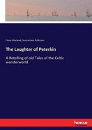 The Laughter of Peterkin: A Retelling of old Tales of the Celtic wonderworld