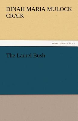 The Laurel Bush - Craik, Dinah Maria Mulock