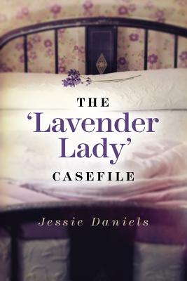 The 'Lavender Lady' Casefile - Daniels, Jessie