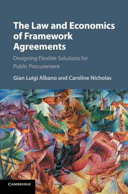 The Law and Economics of Framework Agreements: Designing Flexible Solutions for Public Procurement - Albano, Gian Luigi, and Nicholas, Caroline