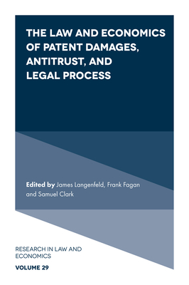 The Law and Economics of Patent Damages, Antitrust, and Legal Process - Langenfeld, James (Editor), and Fagan, Frank (Editor), and Clark, Samuel (Editor)