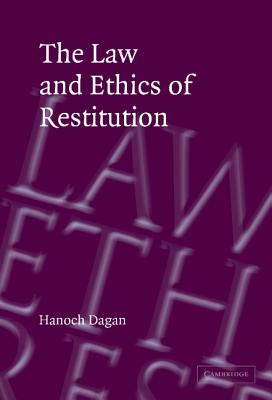 The Law and Ethics of Restitution - Dagan, Hanoch, Dean
