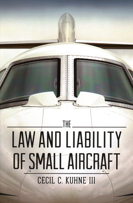 The Law and Liability of Small Aircraft - Kuhne, Cecil C