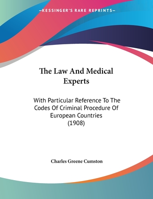 The Law and Medical Experts: With Particular Reference to the Codes of Criminal Procedure of European Countries (1908) - Cumston, Charles Greene