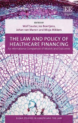 The Law and Policy of Healthcare Financing: An International Comparison of Models and Outcomes - Sauter, Wolf (Editor), and Boertjens, Jos (Editor), and Van Manen, Johan (Editor)