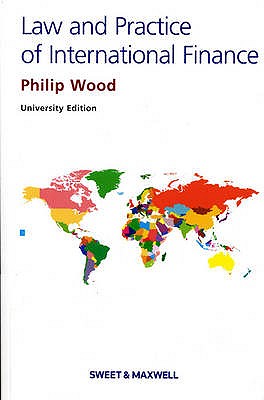 The Law and Practice of International Finance - Wood, Philip R