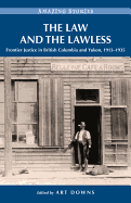 The Law and the Lawless: Frontier Justice in British Columbia and Yukon, 1913-1935