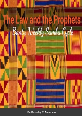 The Law and the Prophets: Weekly Samba Cycle - Anderson, Beverley, Dr.