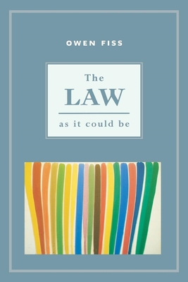 The Law as It Could Be - Fiss, Owen