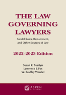 The Law Governing Lawyers: Model Rules, Standards, Statutes, and State Lawyer Rules of Professional Conduct, 2022-2023
