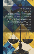 The law of Actionable Misrepresentation, Stated in the Form of a Code Followed by a Commentary and Appendices