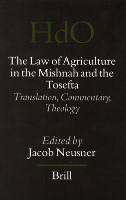The Law of Agriculture in the Mishnah and the Tosefta (3 Vols): Translation, Commentary, Theology - Neusner, Jacob (Editor)