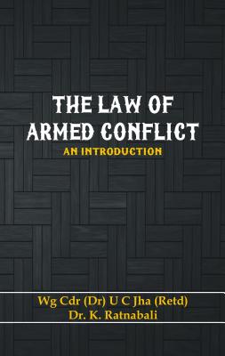 The Law of Armed Conflict: An Introduction - Jha, U C, Dr., and Ratnabali, Dr.