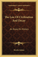 The Law Of Civilization And Decay: An Essay On History