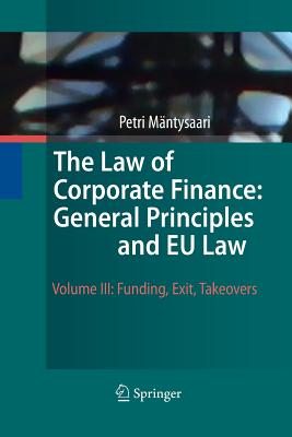 The Law of Corporate Finance: General Principles and EU Law: Volume III: Funding, Exit, Takeovers - Mntysaari, Petri