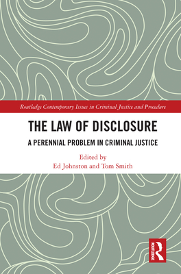 The Law of Disclosure: A Perennial Problem in Criminal Justice - Johnston, Ed (Editor), and Smith, Tom (Editor)