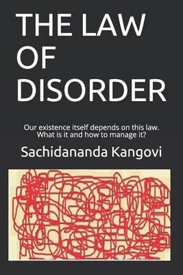 The Law of Disorder: Our existence itself depends on this law. What is it and how to manage it? - Kangovi, Sachidananda