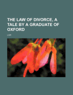 The Law of Divorce, a Tale by a Graduate of Oxford