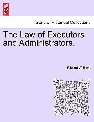 The Law of Executors and Administrators. - Williams, Edward