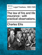 The Law of Fire and Life Insurance: With Practical Observations.