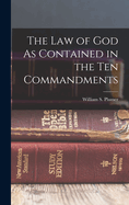 The Law of God As Contained in the Ten Commandments