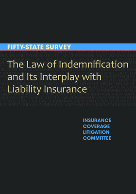 The Law of Indemnification and Its Interplay with Liability Insurance: A Fifty-State Survey - Section of Litigation, American Bar Association