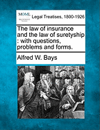 The Law of Insurance and the Law of Suretyship: With Questions, Problems and Forms.