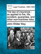 The Law of Insurance as Applied to Fire, Life, Accident, Guarantee and Other Non-Maritime Risks, Vol. 2 of 2 (Classic Reprint)