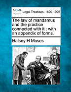 The Law of Mandamus and the Practice Connected with It: With an Appendix of Forms