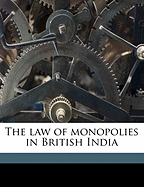 The Law of Monopolies in British India