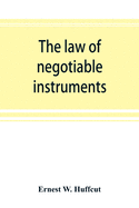 The law of negotiable instruments: statutes, cases and authorities