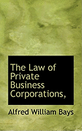 The Law of Private Business Corporations,