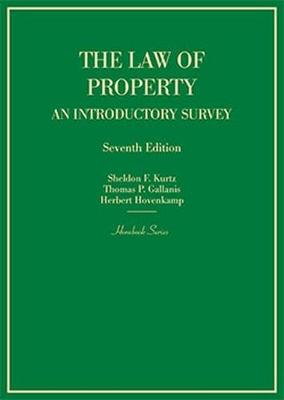The Law of Property: An Introductory Survey - Kurtz, Sheldon F., and Gallanis, Thomas P., and Hovenkamp, Herbert